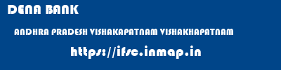 DENA BANK  ANDHRA PRADESH VISHAKAPATNAM VISHAKHAPATNAM   ifsc code